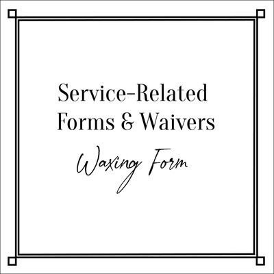 Service-Related Forms & Waivers Waxing Form